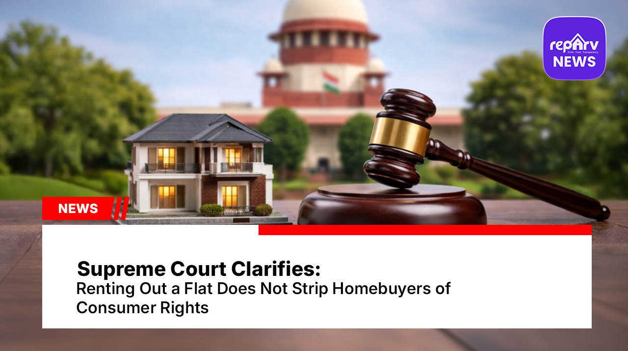 Supreme Court Clarifies: Renting Out a Flat Does Not Strip Homebuyers of Consumer Rights